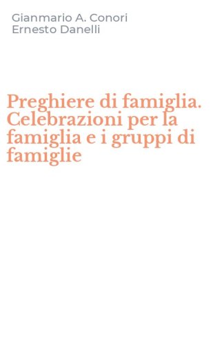 Preghiere di famiglia. Celebrazioni per la famiglia e i gruppi di famiglie