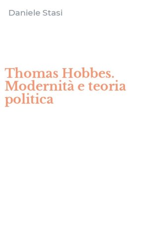 Thomas Hobbes. Modernit&agrave; e teoria politica