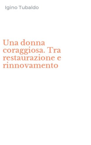 Una donna coraggiosa. Tra restaurazione e rinnovamento