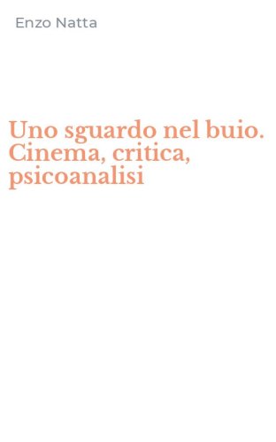 Uno sguardo nel buio. Cinema, critica, psicoanalisi