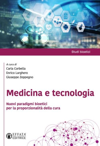Medicina e tecnologia. Nuovi paradigmi bioetici per la proporzionalit&agrave; della cura