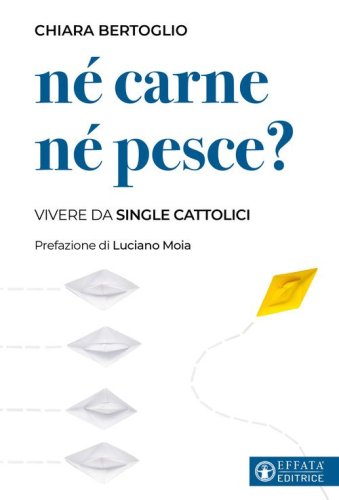 N&eacute; carne n&eacute; pesce? Vivere da single cattolici