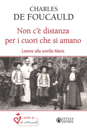 Non c'&egrave; distanza per i cuori che si amano. Lettere alla sorella Marie