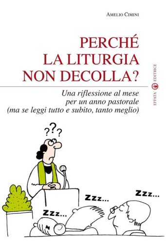 Perch&eacute; la liturgia non decolla? Una riflessione al mese per un anno pastorale (ma se leggi tutto e subito, tanto meglio) - MA SE LEGGI TUTTO E SUBITO, TANTO MEGLIO