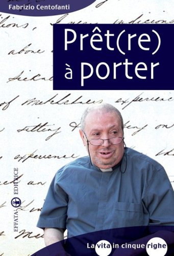 Pr&ecirc;t(re) &agrave; porter. La vita in cinque righe