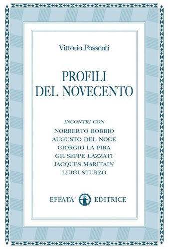 Profili del Novecento. Incontri con Roberto Bobbio, Augusto Del Noce, Giorgio La Pira, Giuseppe Lazzati, Jacques Maritain, Luigi Sturzo
