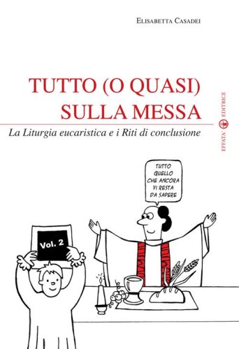 Tutto (o quasi) sulla messa. La liturgia eucaristica e i riti di conclusione - CONCLUSIONE