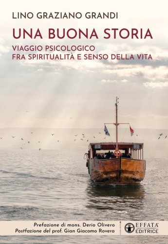 Una buona storia. Viaggio psicologico fra spiritualit&agrave; e senso della vita