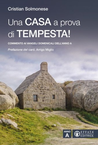 Una casa a prova di tempesta! Commento ai vangeli domenicali dell'Anno A