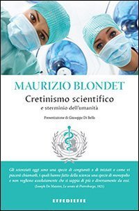 Cretinismo scientifico e sterminio dell'umanit&agrave;