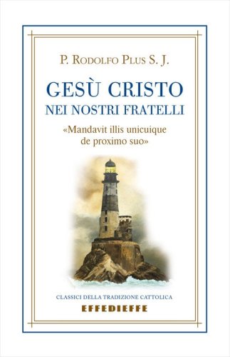 Ges&ugrave; Cristo nei nostri fratelli. &laquo;Mandavit illis unicuique de proximo suo&raquo;