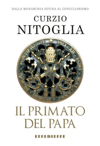 Il primato del papa. Dalla Chiesa monarchica al conciliarismo episcopale