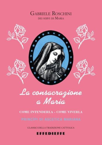 La consacrazione a Maria. Come intenderla, come viverla