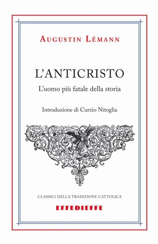L'Anticristo. L'uomo pi&ugrave; fatale della storia
