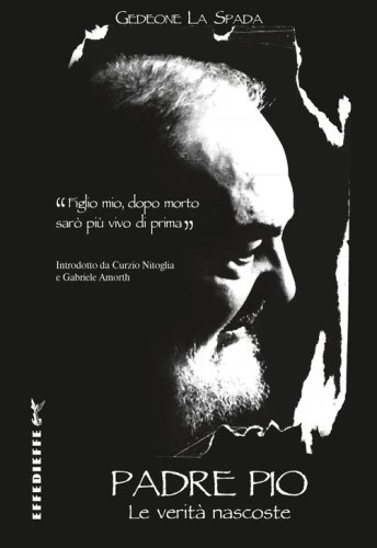 Padre Pio. Le verit&agrave; nascoste