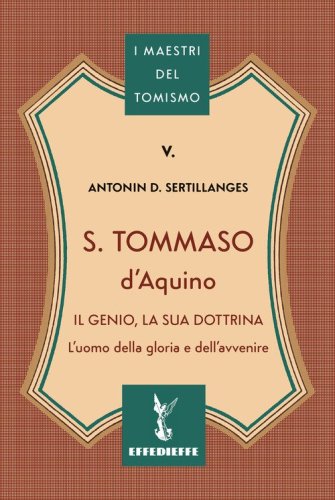 S. Tommaso d'Aquino. Il genio, la sua dottrina