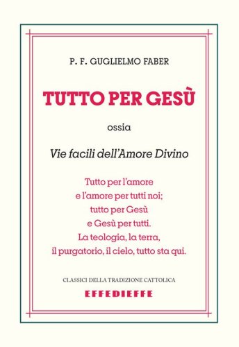 Tutto per Ges&ugrave;. Vie facili dell'amore divino
