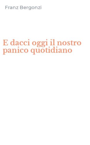 E dacci oggi il nostro panico quotidiano
