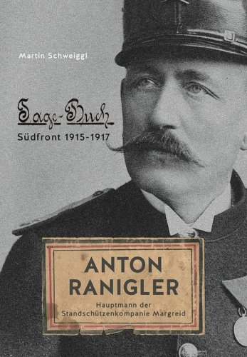 Anton Ranigler. Hauptmann der Standsch&uuml;tzenkompanie Margreid. Tagebuch S&uuml;dfront (1915-1917)