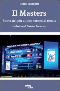 Il Masters. Storia del pi&ugrave; atipico torneo di tennis