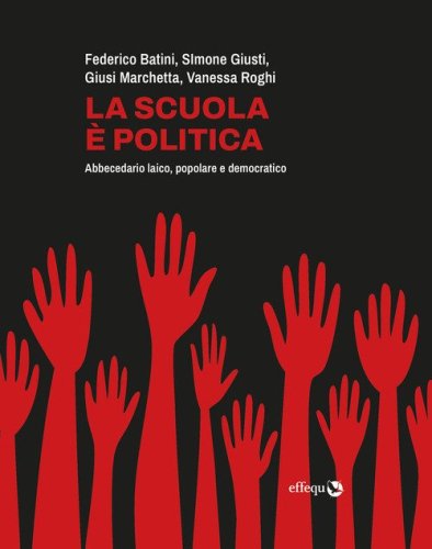 La scuola &egrave; politica. Abbecedario laico, popolare e democratico