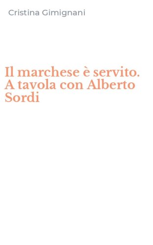 Il marchese &egrave; servito. A tavola con Alberto Sordi
