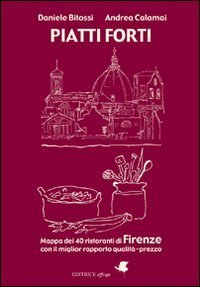 Piatti forti. Mappa dei 40 ristoranti di Firenze con il miglior rapporto qualit&agrave;-prezzo