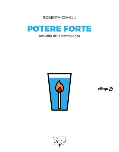 Potere forte. Attualit&agrave; della nonviolenza