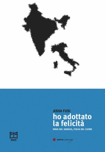 Ho adottato la felicit&agrave;. India nel sangue, Italia nel cuore