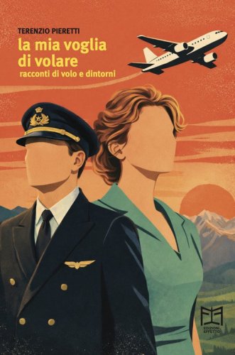 La mia voglia di volare. Racconti di volo e dintorni