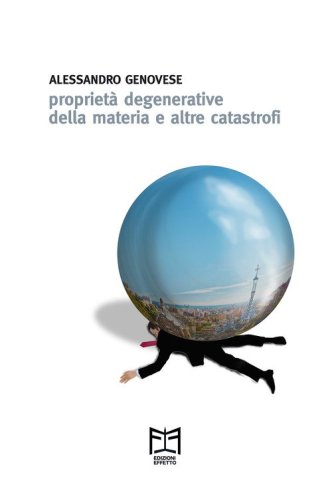 Propriet&agrave; degenerative della materia e altre catastrofi