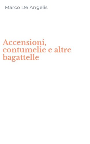 Accensioni, contumelie e altre bagattelle