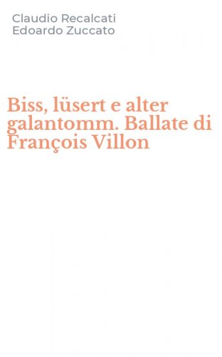 Biss, l&uuml;sert e alter galantomm. Ballate di Fran&ccedil;ois Villon