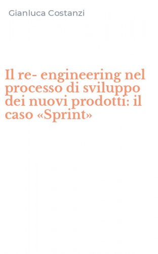 Il re-engineering nel processo di sviluppo dei nuovi prodotti: il caso &laquo;Sprint&raquo;
