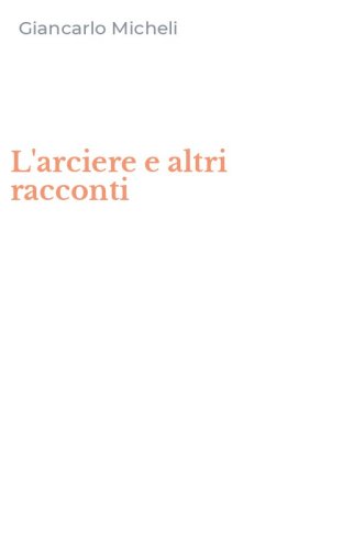 L'arciere e altri racconti