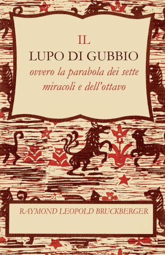 Il lupo di Gubbio. Ovvero la parabola dei sette miracoli e dell'ottavo