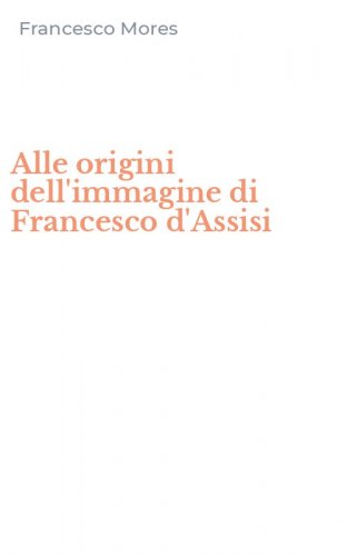 Alle origini dell'immagine di Francesco d'Assisi