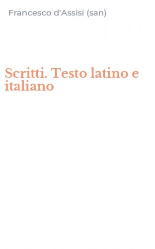 Scritti. Testo latino e italiano