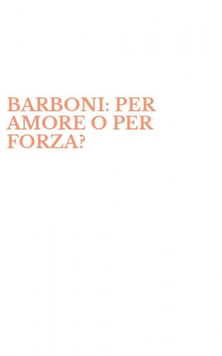 BARBONI: PER AMORE O PER FORZA?