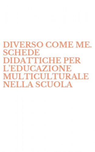 DIVERSO COME ME. SCHEDE DIDATTICHE PER L'EDUCAZIONE MULTICULTURALE NELLA SCUOLA