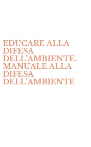 EDUCARE ALLA DIFESA DELL'AMBIENTE. MANUALE ALLA DIFESA DELL'AMBIENTE