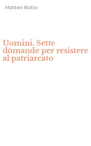 Uomini. Sette domande per resistere al patriarcato