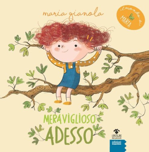 Meraviglioso adesso. Il mondo di Marta. Ediz. ad alta leggibilit&agrave;