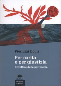 Per carit&agrave; e per giustizia. Il welfare delle parrocchie