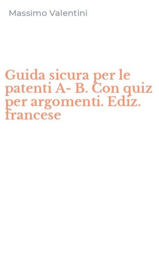 Guida sicura per le patenti A-B. Con quiz per argomenti. Ediz. francese