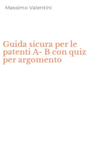 Guida sicura per le patenti A-B con quiz per argomento
