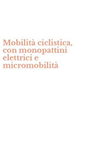 Mobilit&agrave; ciclistica, con monopattini elettrici e micromobilit&agrave;