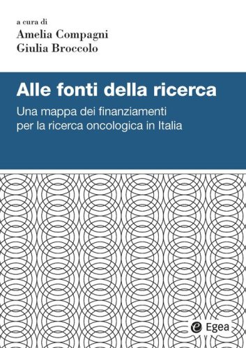 Alle fonti della ricerca. Una mappa dei finanziamenti per la ricerca oncologica in Italia