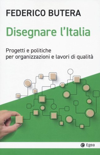 Disegnare l'Italia. Progetti e politiche per organizzazioni e lavori di qualit&agrave;