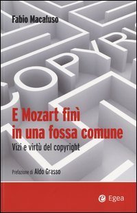 E Mozart fin&igrave; in una fossa comune. Vizi e virt&ugrave; del copyright